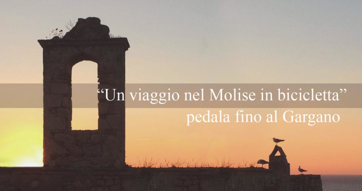 Un viaggio nel Molise in bicicletta pedala fino al Gargano in Puglia