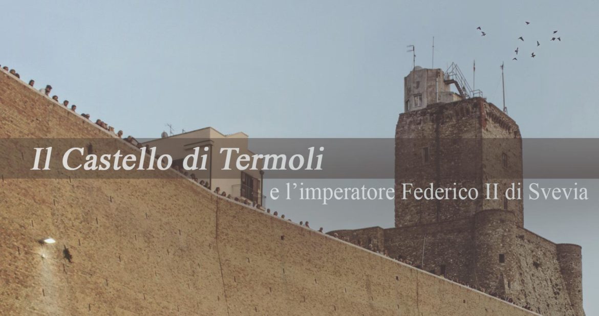 Il Castello di Termoli e l’imperatore svevo Federico II