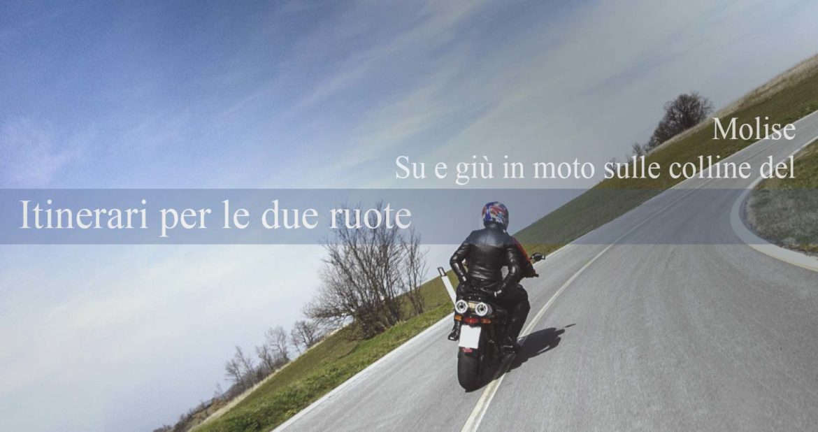 Itinerari per gli amanti delle due ruote: in moto sulle colline del Molise