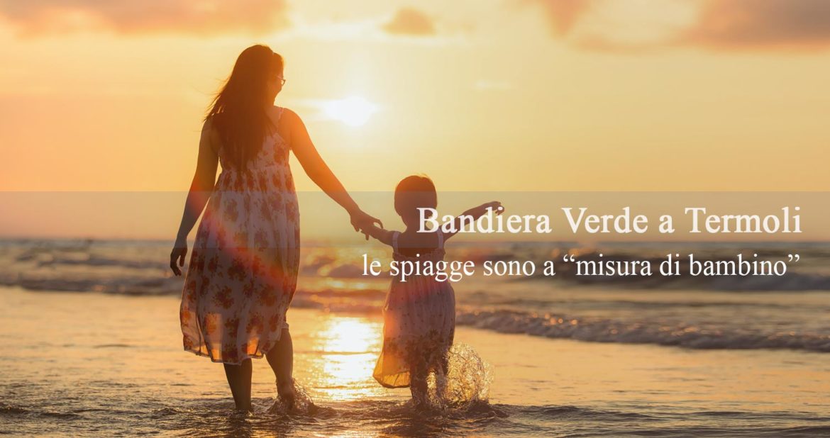 Bandiera Verde a Termoli: le spiagge sono a “misura di bambino”