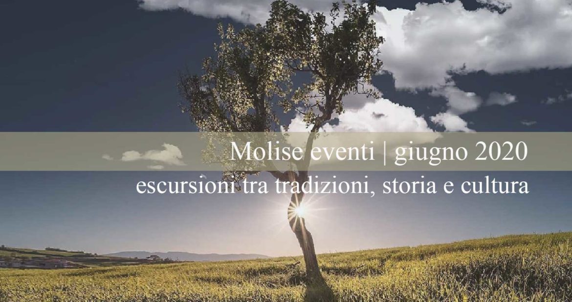 Molise eventi | giugno 2020 – escursioni tra tradizioni, storia e cultura