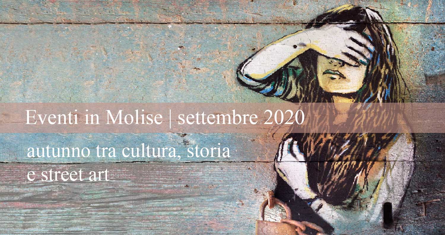 Molise eventi | settembre 2020 – autunno tra cultura, storia e street art
