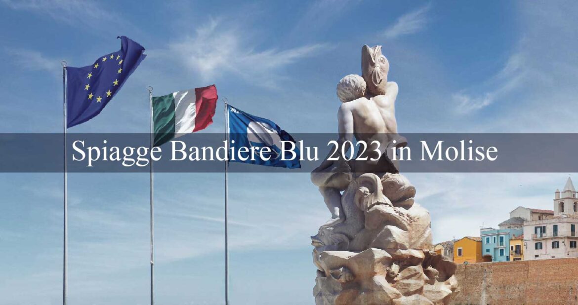 Assegnate le Bandiere Blu 2023, aumentano le spiagge italiane di qualità nel Molise